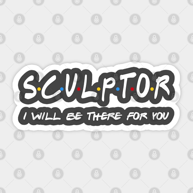 Sculptor - I'll Be There For You Gifts Sticker by StudioElla